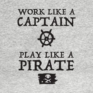 Work Like a Captain, Play Like a Pirate T-Shirt